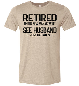 Retired Under New Management See Husband For Details T-Shirt tan