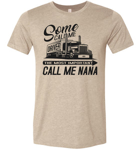 Some Call Me Driver The Most Important Call Me Nana Lady Trucker Shirts tan