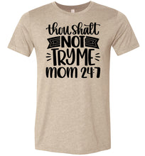 Load image into Gallery viewer, Thou Shalt Not Try Me Mom 24 7 Funny Mom Quote Shirts tan