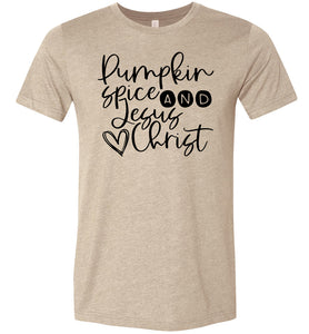 Pumpkin spice and Jesus Christ T-Shirt tan