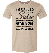 Load image into Gallery viewer, Sister Because Partner In Crime Bad Influence Funny Sister T Shirts tan