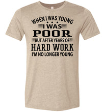 Load image into Gallery viewer, When I Was Young I Was Poor Funny Quote Tee tan
