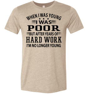 When I Was Young I Was Poor Funny Quote Tee tan