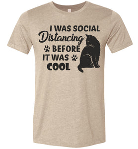 I Was Social Distancing Before It Was Cool Cat T Shirt heather tan