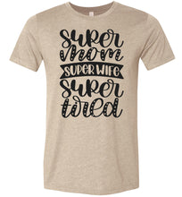 Load image into Gallery viewer, Super Mom Super Wife Super Tired Mom Tshirt tan