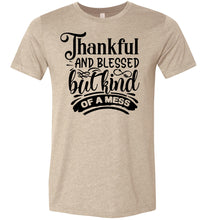 Load image into Gallery viewer, Thankful And Blessed But Kind Of A Mess thankful shirts sand
