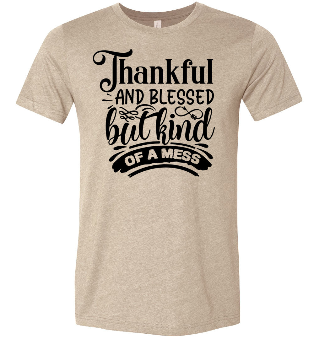Thankful And Blessed But Kind Of A Mess thankful shirts sand