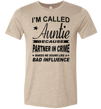 Load image into Gallery viewer, I&#39;m Called Auntie Because Partner In Crime Makes Me Sound Like A Bad Influence Auntie T Shirt tan