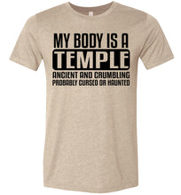 Load image into Gallery viewer, My Body Is A Temple Ancient And Crumbling Funny Quote Shirt tan