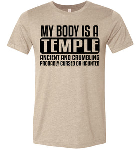 My Body Is A Temple Ancient And Crumbling Funny Quote Shirt tan