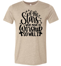 Load image into Gallery viewer, If The Stars Were Made To Worship So Will I Christian Quote Tee tan