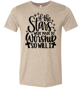 If The Stars Were Made To Worship So Will I Christian Quote Tee tan
