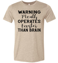 Load image into Gallery viewer, Warning Mouth Operates Faster Than Brain Funny Quote Tee tan