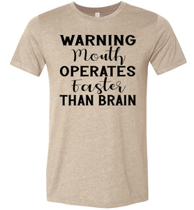 Warning Mouth Operates Faster Than Brain Funny Quote Tee tan