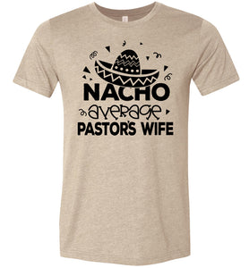 Nacho Average Pastor's Wife Funny Pastor's Shirt tan