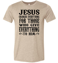 Load image into Gallery viewer, Jesus Changes Everything Christian Quote Shirts tan