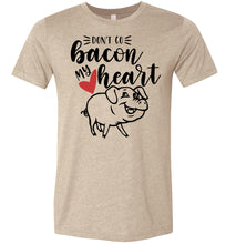 Load image into Gallery viewer, Don&#39;t Go Bacon My Heart Funny Bacon Shirts tan