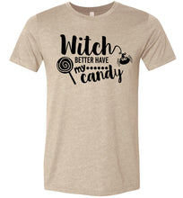 Load image into Gallery viewer, Witch Better Have My Candy Funny Halloween Shirts tan