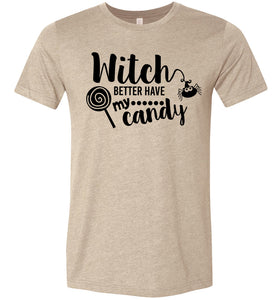 Witch Better Have My Candy Funny Halloween Shirts tan