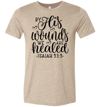 Load image into Gallery viewer, By His Wounds We Are Healed Bible Verse Shirt tan