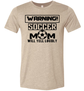 Funny Soccer Mom Shirts, Warning Soccer Mom Will Yell Loudly tan