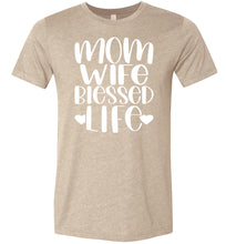 Load image into Gallery viewer, Mom Wife Blessed Life Mom TShirt tan