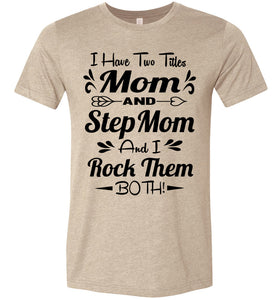 Mom And Stepmom And I Rock Them Both Step Mom T Shirts tan