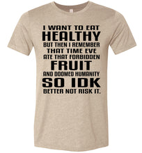 Load image into Gallery viewer, I Want To Eat Healthy Funny Christian Quote T Shirts tan