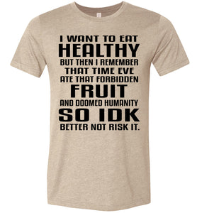 I Want To Eat Healthy Funny Christian Quote T Shirts tan