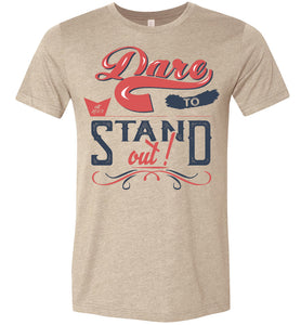 Dare To Stand Out! Motivational T-Shirts heather tan