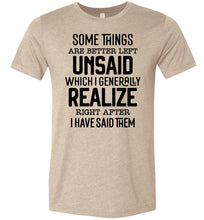 Load image into Gallery viewer, Funny Quote Shirts, Some Things Are Better Left Unsaid heather tan