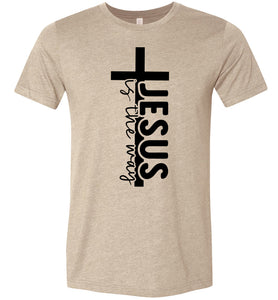 Jesus Is The Way Christian Quote Shirts tan