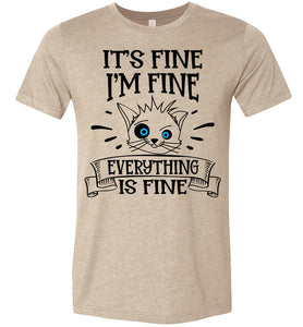It's Fine I'm Fine Everything Is Fine Funny Cat Shirts tan