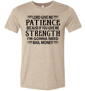 Lord Give Me Patience I'm Gonna Need Bail Money Funny Quote Tee tan