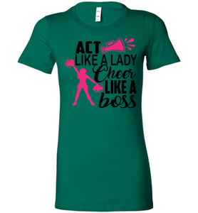 Act Like A Lady Cheer Like A Boss Cheer Shirt kelly green