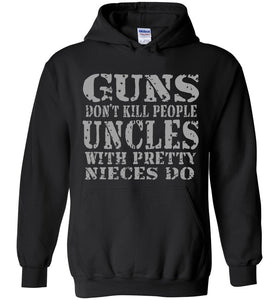 Guns Don't Kill People Uncles With Pretty Nieces Do Funny Uncle Hoodie black