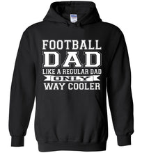 Load image into Gallery viewer, Like A Regular Dad Only Way Cooler Football Dad Hoodie black