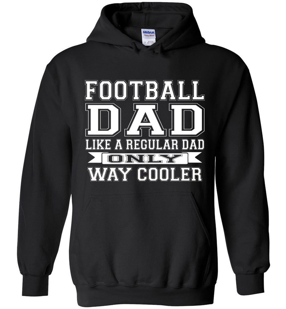 Like A Regular Dad Only Way Cooler Football Dad Hoodie black