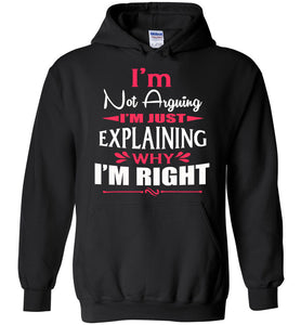 I'm Not Arguing I'm Just Explaining Why I'm Right Sarcastic Hoodies | Funny hoodies black