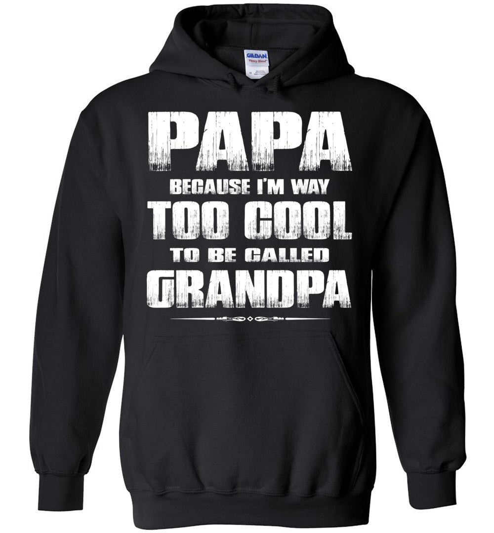 Papa Because I'm Way Too Cool To Be Called Grandpa Hoodie black