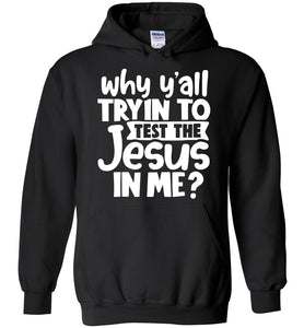 Why Y'all Tryin To Test The Jesus In Me Funny Christian Hoodie black