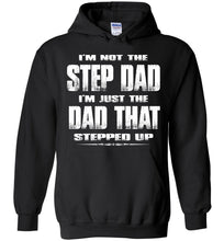 Load image into Gallery viewer, I&#39;m Not The Step Dad I&#39;m Just The Dad That Stepped Up Step Dad Hoodie black