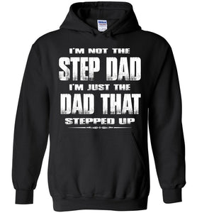 I'm Not The Step Dad I'm Just The Dad That Stepped Up Step Dad Hoodie black