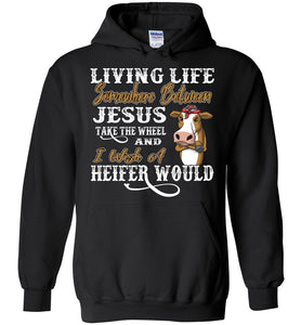 Jesus Take The Wheel I Wish A Heifer Would Funny Hoodie black