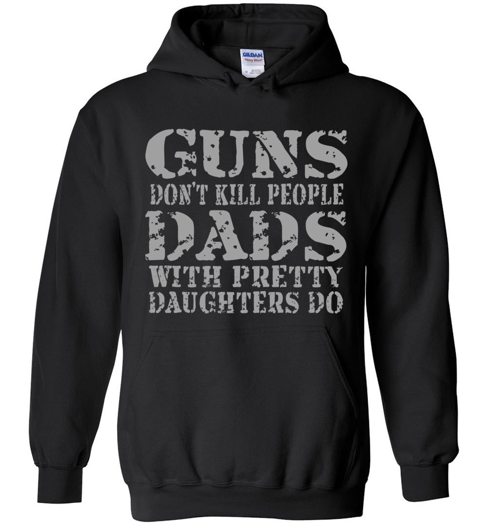 Guns Don't Kill People Dads With Pretty Daughters Do Funny Dad Hoodie black