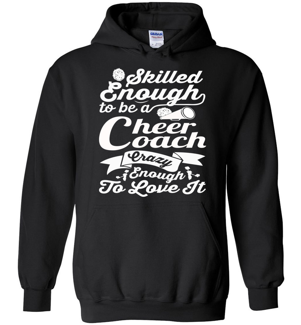 Skilled Enough To Be A Cheer Coach Crazy Enough To Love It Cheer Coach Hoodie black