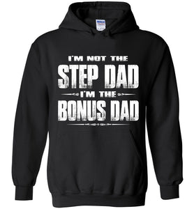 I'm Not The Step Dad I'm The Bonus Dad Hoodie black