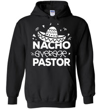 Load image into Gallery viewer, Nacho Average Pastor Funny Pastor Hoodie black