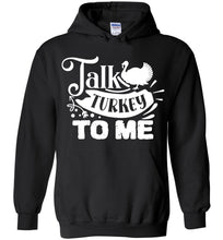 Load image into Gallery viewer, Talk Turkey To Me Funny Thanksgiving Hoodie black