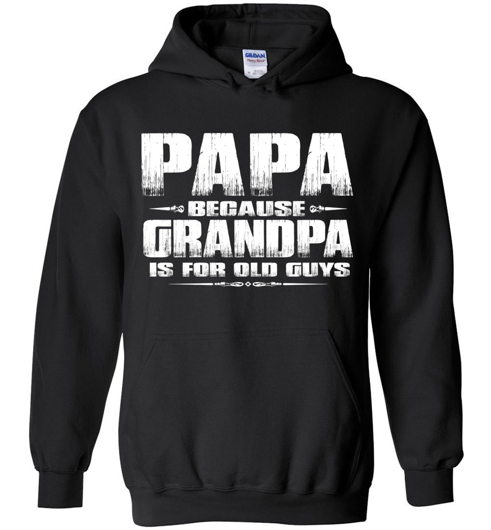 Papa Because Grandpa Is For Old Guys Funny Papa Sweatshirt Hoodie black